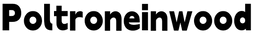 Poltroneinwood – Home